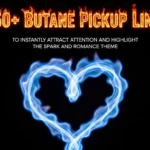 Butane Pickup Lines